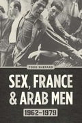 Cover: Sex, France, and Arab Men, 1962-1979 - University of Chicago Press