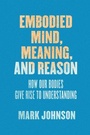 Cover: Embodied Mind, Meaning, and Reason - University of Chicago Press