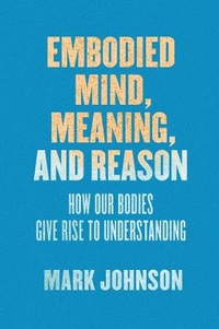 Enlarge image Cover: Embodied Mind, Meaning, and Reason - University of Chicago Press