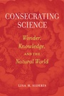 Cover: Consecrating Science - University of California Press