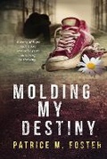 Cover: Molding My Destiny - Patricemfoster.com
