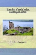 Cover: Sixteen Years of travel in Scotland, Ireland, England, and Wales - Pen and Print
