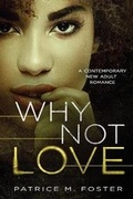 Cover: Why Not Love - Patricemfoster.com