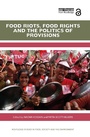 Cover: Food Riots, Food Rights and the Politics of Provisions - Routledge