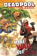 Cover: Deadpool Classic Vol. 19: Make War, Not Love - Marvel Comics