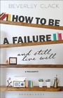 Cover: How to be a Failure and Still Live Well - Bloomsbury Academic