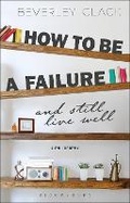 Cover: How to be a Failure and Still Live Well - Bloomsbury Academic