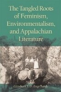 Enlarge image Cover: The Tangled Roots of Feminism, Environmentalism, and Appalachian Literature - Ohio University Press