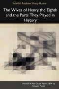 Cover: The Wives of Henry the Eighth and the Parts They Played in History - Blurb