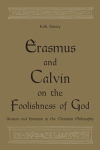 Enlarge image Cover: Erasmus and Calvin on the Foolishness of God - University of Toronto Press