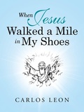 Cover: When Jesus Walked a Mile in My Shoes - Westbow Press
