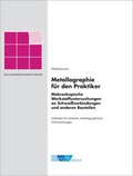 Cover: Schwei&szlig;technische Praxis Metallographie f&uuml;r den Praktiker - DVS Media GmbH