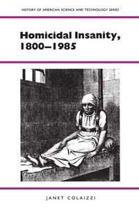 Abbildung von: Homicidal Insanity, 1800-1985 - University of Alabama Press
