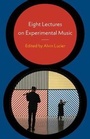 Cover: Eight Lectures on Experimental Music - Wesleyan University Press