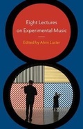 Cover: Eight Lectures on Experimental Music - Wesleyan University Press