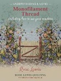 Cover: Understanding & Using Monofilament Thread - Rose Lewis Quilting