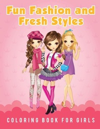 Abbildung von: Fun Fashion and Fresh Styles Coloring Book for Girls - Young Scholar