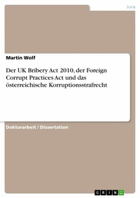 Abbildung von: Der UK Bribery Act 2010, der Foreign Corrupt Practices Act und das österreichische Korruptionsstrafrecht - GRIN Verlag