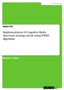 Cover: Implementation of Cognitive Radio Spectrum sensing circuit using TSPRT algorithm - GRIN Verlag