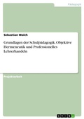 Cover: Grundlagen der Schulp&auml;dagogik. Objektive Hermeneutik und Professionelles Lehrerhandeln - GRIN Verlag