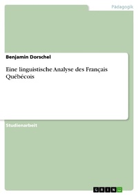 Abbildung von: Eine linguistische Analyse des Français Québécois - GRIN Verlag
