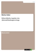 Cover: Erbrechtliche Aspekte des Aktion&auml;rbindungsvertrags - GRIN Verlag