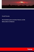 Cover: Die Entwickelung des szenischen Theaters und die Buehnenreform in Muenchen - Hansebooks