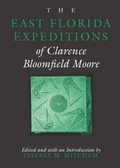 Cover: East Florida Expeditions of Clarence Bloomfield Moore - University of Alabama Press