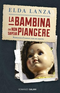 Abbildung von: La bambina che non sapeva piangere. Romanzo d'amore con un morto - Romanzo;Salani