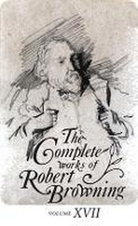 Enlarge image Cover: The Complete Works of Robert Browning, Volume XVII - Ohio University Press