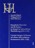 Cover: Europ&auml;ische Herrscher und die Toskana im Spiegel der urkundlichen &Uuml;berlieferung (800-1100) / I sovrani Europei e la Toscana nel riflesso della tradizione documentaria (800-1100) - Eudora-Verlag