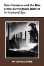 Cover: Sloss Furnaces and the Rise of the Birmingham District - University of Alabama Press