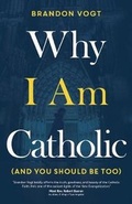 Cover: Why I Am Catholic (and You Should Be Too) - Ave Maria Press