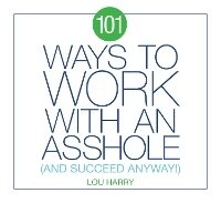 Enlarge image Cover: 101 Ways to Work with an Asshole - Cider Mill Press Book Publishers LLC