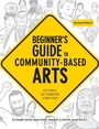 Cover: Beginner's Guide to Community-Based Arts, 2nd Edition - New Village Press