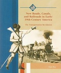 Cover: New Roads, Canals, and Railroads in Early-19th-Century America - Rosen Publishing Group