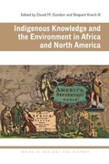 Cover: Indigenous Knowledge and the Environment in Africa and North America - Ohio University Press