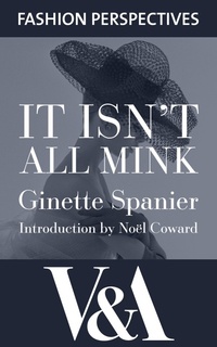 Abbildung von: It Isn't All Mink: The Autobiography of Ginette Spanier, Directrice of the House of Balmain - V&A Publishing
