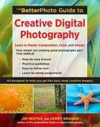 Abbildung von: The Betterphoto Guide To Creative Digital Photography - Amphoto Books