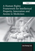 Cover: A Human Rights Framework for Intellectual Property, Innovation and Access to Medicines - Routledge