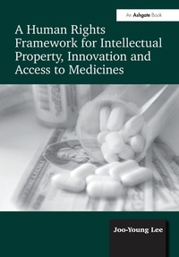 Enlarge image Cover: A Human Rights Framework for Intellectual Property, Innovation and Access to Medicines - Routledge