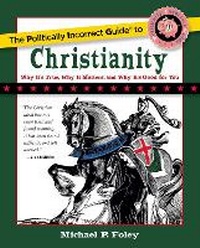 Enlarge image Cover: The Politically Incorrect Guide to Christianity - Regnery Publishing Inc