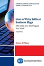 Cover: How to Write Brilliant Business Blogs, Volume I - Business Expert Press
