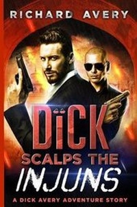 Enlarge image Cover: Dick Scalps the Injuns - Tell-Tale Publishing Group, LLC