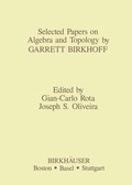 Cover: Selected Papers on Algebra and Topology by Garrett Birkhoff - Birkhauser Boston Inc