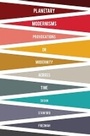 Cover: Planetary Modernisms - Columbia University Press