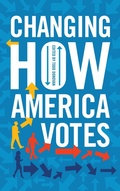 Cover: Changing How America Votes - Rowman & Littlefield Publishers
