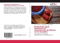 Cover: Propuesta para disminuir la importaci&oacute;n de Bixina en el Ecuador - Editorial Acad&eacute;mica Espa&ntilde;ola