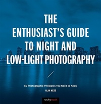 Abbildung von: The Enthusiast's Guide to Night and Low-Light Photography - Rocky Nook