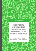 Cover: Corporal Punishment, Religion, and United States Public Schools - Palgrave Macmillan